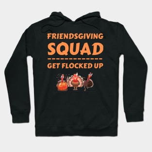 Friendsgiving Squad Get Flocked Up Matching Friendsgiving Hoodie